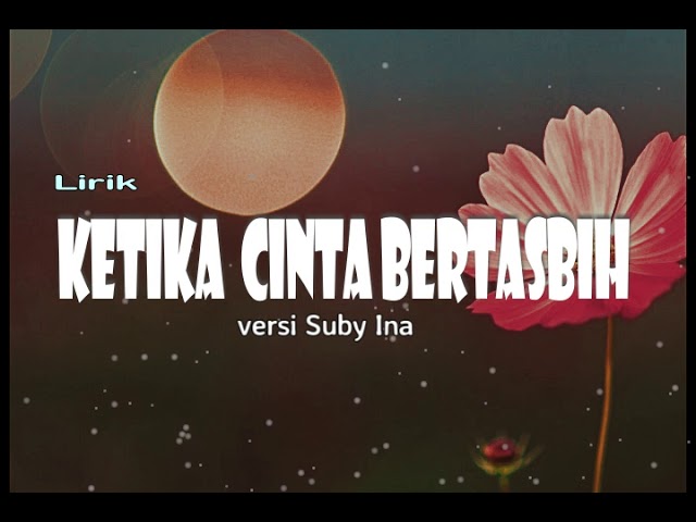 Ketika Cinta Bertasbih_Versi_Suby-Ina (Lyric) class=