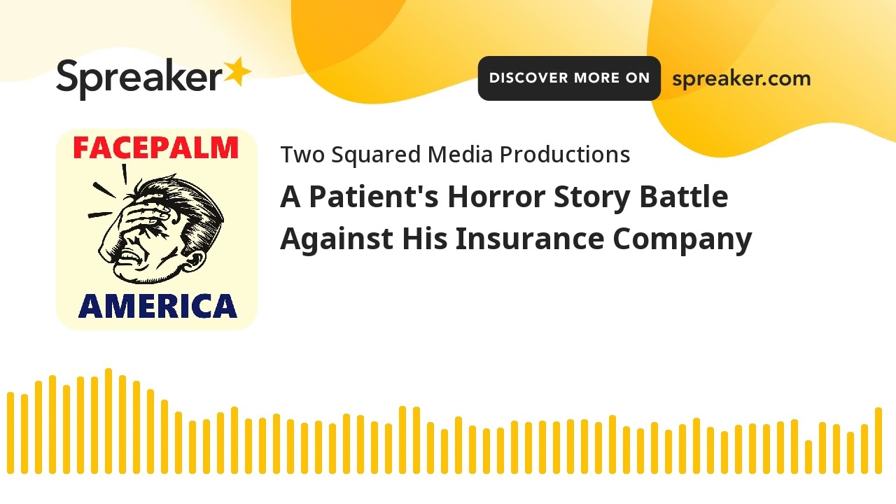 A Patient's Horror Story Battle Against His Insurance Company (part 1 of 3)