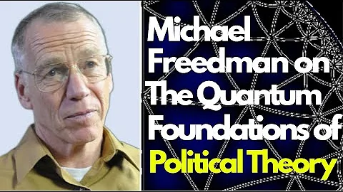 Michael Freedman on the Quantum Foundations of Political Theory