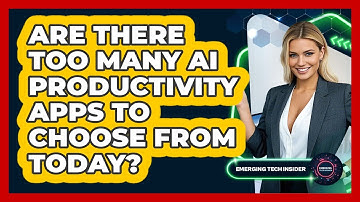 Are There Too Many AI Productivity Apps To Choose From Today? - Emerging Tech Insider