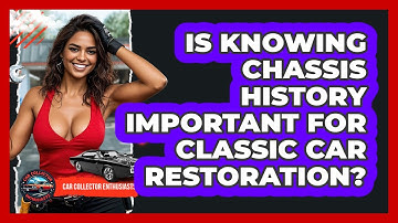 Is Knowing Chassis History Important For Classic Car Restoration? - Car Collector Enthusiasts