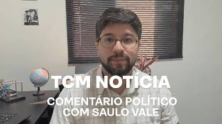 TCM Notícia - Saulo Vale comenta sobre política