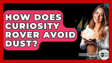 How Does Curiosity Rover Avoid Dust? - Physics Frontier