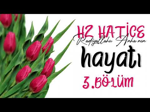 Hz.Hatice'nin Hayâtı (r.a) 3.Bölüm