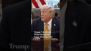Trump I Do Believe Ill Be Having The Honor Of Taking Cuba