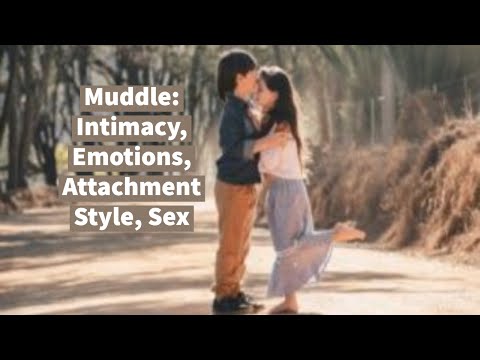 Muddle: Intimacy, Emotions, Attachment Style, Sex