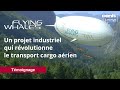 Flying whales  un projet industriel qui rvolutionne le transport cargo arien