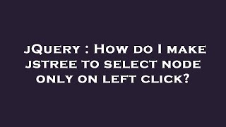 Celebrity jQuery : How do I make jstree to select node only on left click? Net Worth