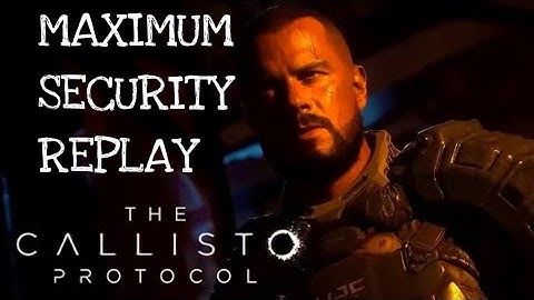 THE CALLISTO PROTOCOL: HABITAT, MAXIMUM SECURITY WALKTHROUGH - PART 7 !!!
