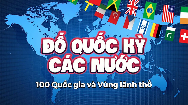 Thử thách đoán tên 100 quốc kỳ các nước trên thế giới | ANH BLUE TV