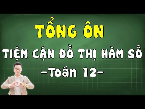 Video Tổng Ôn Tiệm Cận Của Đồ Thị Hàm Số - Toán 12 || Thầy... - youtube