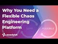 Why You Need a Flexible Chaos Engineering Platform
