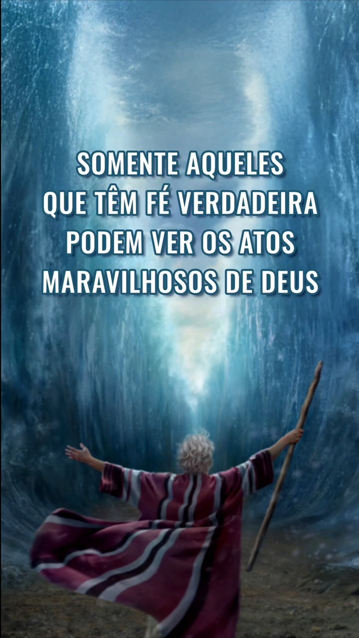 Somente aqueles que têm fé verdadeira podem ver os atos maravilhosos de Deus