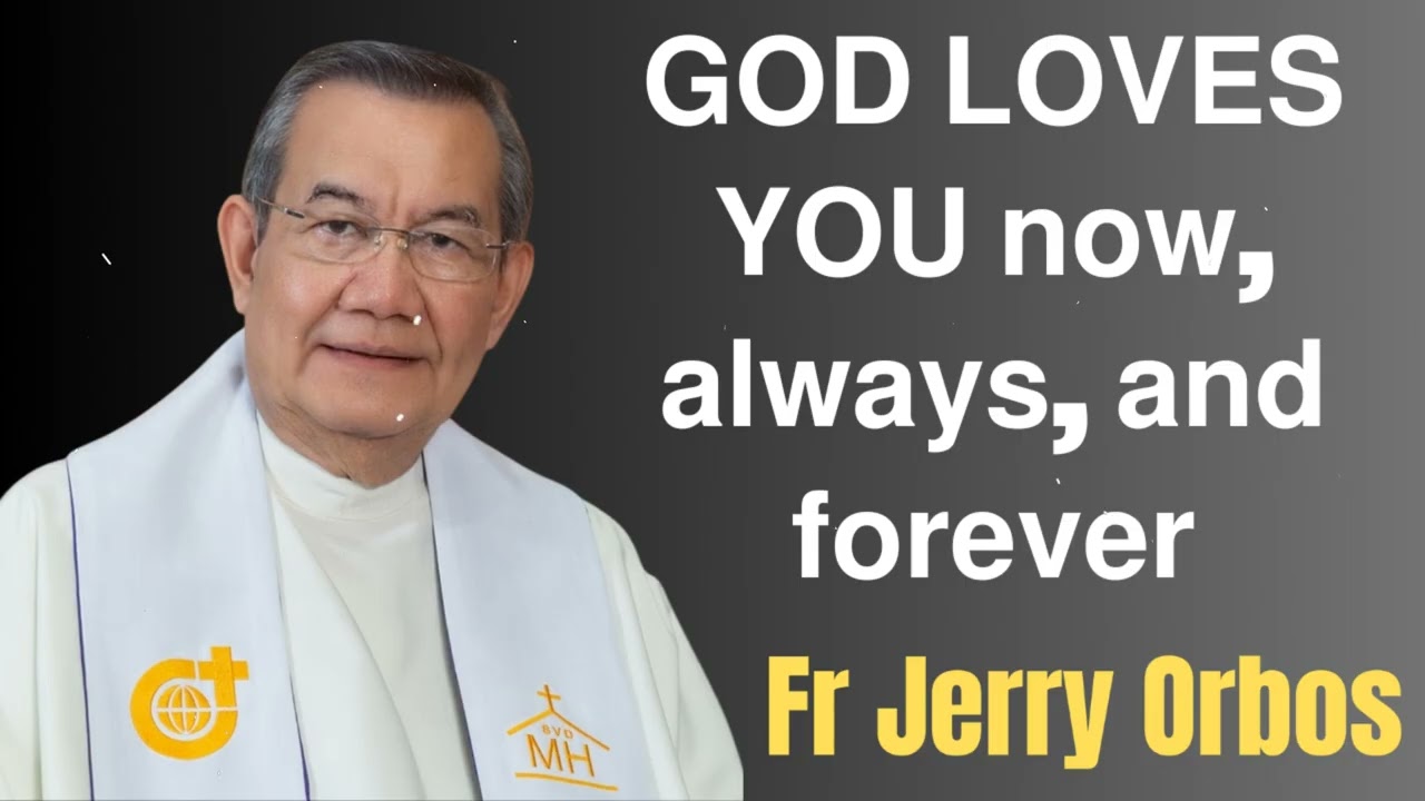 𝗚𝗢𝗗 𝗟𝗢𝗩𝗘𝗦 𝗬𝗢𝗨 𝗻𝗼𝘄, 𝗮𝗹𝘄𝗮𝘆𝘀, 𝗮𝗻𝗱 𝗳𝗼𝗿𝗲𝘃𝗲𝗿- Fr. Jerry Orbos
