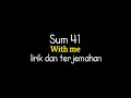 Sum 41  with me lirik terjemahan indonesia