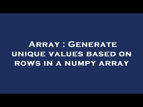 Array : Generate unique values based on rows in a numpy array