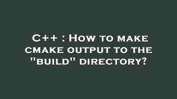 C++ : How to make cmake output to the "build" directory?