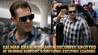 Salman Khan With High Security Spotted At Mumbai Airport Something Exciting Loading