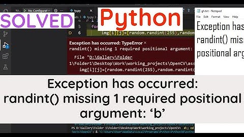 SOLVED : Exception has occurred: randint() missing 1 required positional argument: 