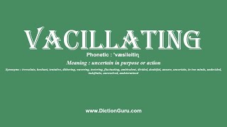 How to Pronounce vacillating with Meaning, Phonetic, Synonyms and Sentence Examples
