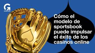 Cómo el modelo de sportsbook puede impulsar el éxito de los casinos online