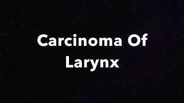 Carcinoma of Larynx | Video laryngoscopy