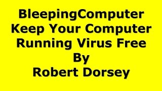 BleepingComputer Keep Your Computer Running Virus Free by Robert Dorsey