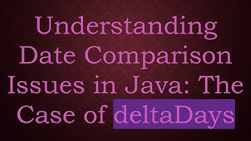 Understanding Date Comparison Issues in Java: The Case of deltaDays