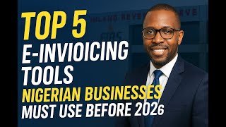 Top 5 E-Invoicing Tools Nigerian Businesses Must Use Before 2026