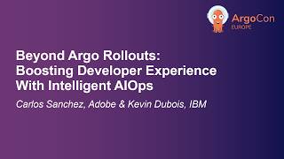 Beyond Argo Rollouts: Boosting Developer Experience With Intelligen... Carlos Sanchez & Kevin Dubois