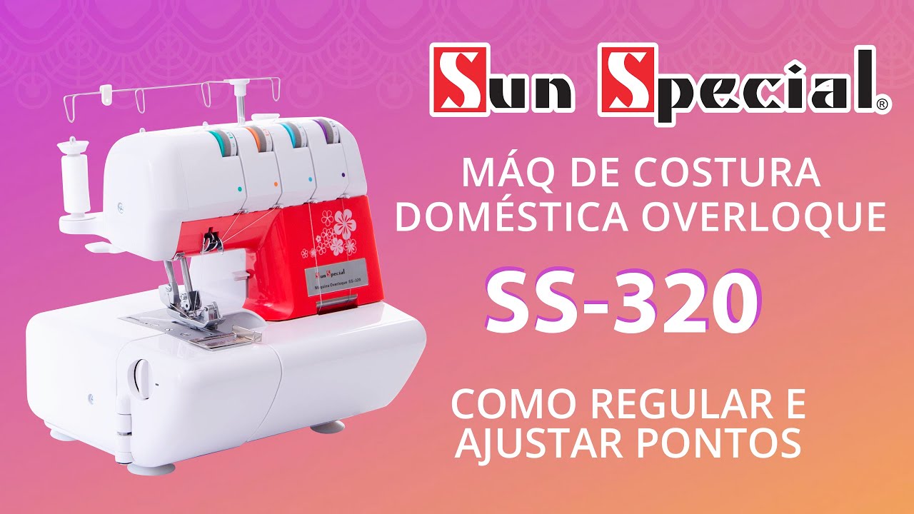 SS-320 | Como Ajustar os Pontos e Regular a Overloque Doméstica da Sun Special