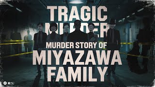 The Brutal Murder Story of Miyazawa Family
