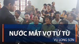 Nước mắt vợ tử tù vụ Long Sơn | VTC1