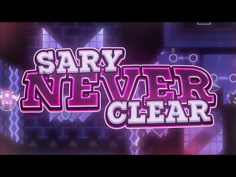 SARY NEVER CLEAR 100% | New Hardest