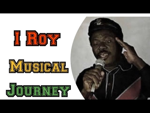 Official Reggae History: I Roy Musical Journey