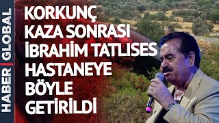 Muğla'da trafik kazası geçiren İbrahim Tatlıses, hastaneye böyle getirildi! O detay dikkat çekti