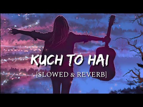 Kuch To Hai [Slowed + Reverb] - DO LAFZON KI KAHANI | Smart Lyrics