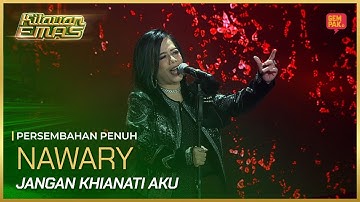 [Persembahan Penuh] NAWARY - JANGAN KHIANATI AKU | KILAUAN EMAS 2025