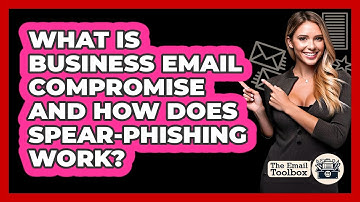 What Is Business Email Compromise And How Does Spear-phishing Work? - TheEmailToolbox.com