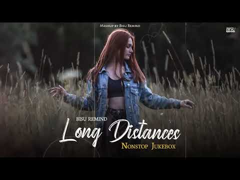 Long Distances Mashup | Non-Stop Jukebox Songs | Emotional Love Jukebox