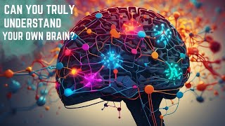 Can You Truly Understand Your Own Brain? Insights from Cognitive Psychology