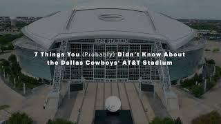 7 Things You (Probably) Didn't Know About the Dallas Cowboys' AT&T Stadium