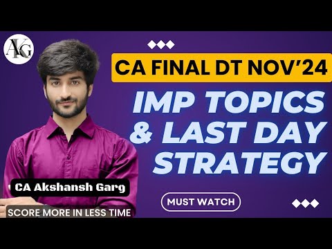 Most Imp Topics & Last Day Strategy | CA Final DT Nov'24 | CA Akshansh ...
