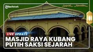 Masjid Raya Kubang Putih, Saksi Sejarah Berdirinya Nagari Kubang Putih yang Masih Berdiri