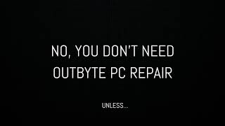 Do not download Outbyte PC Repair!...unless