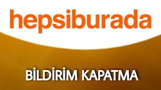 Hepsiburada Bildirim Açma - Kapatma Resimi