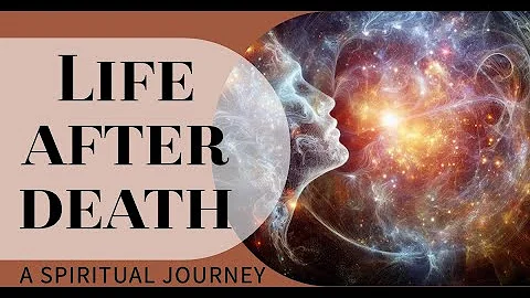 Life After Death: A Spiritual Journey