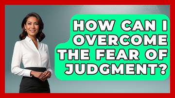 How Can I Overcome The Fear Of Judgment? - The Personal Growth Path