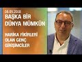 Harika fikirleri olan genç girişimciler - Başka Bir Dünya Mümkün 06.05.2018 Pazar