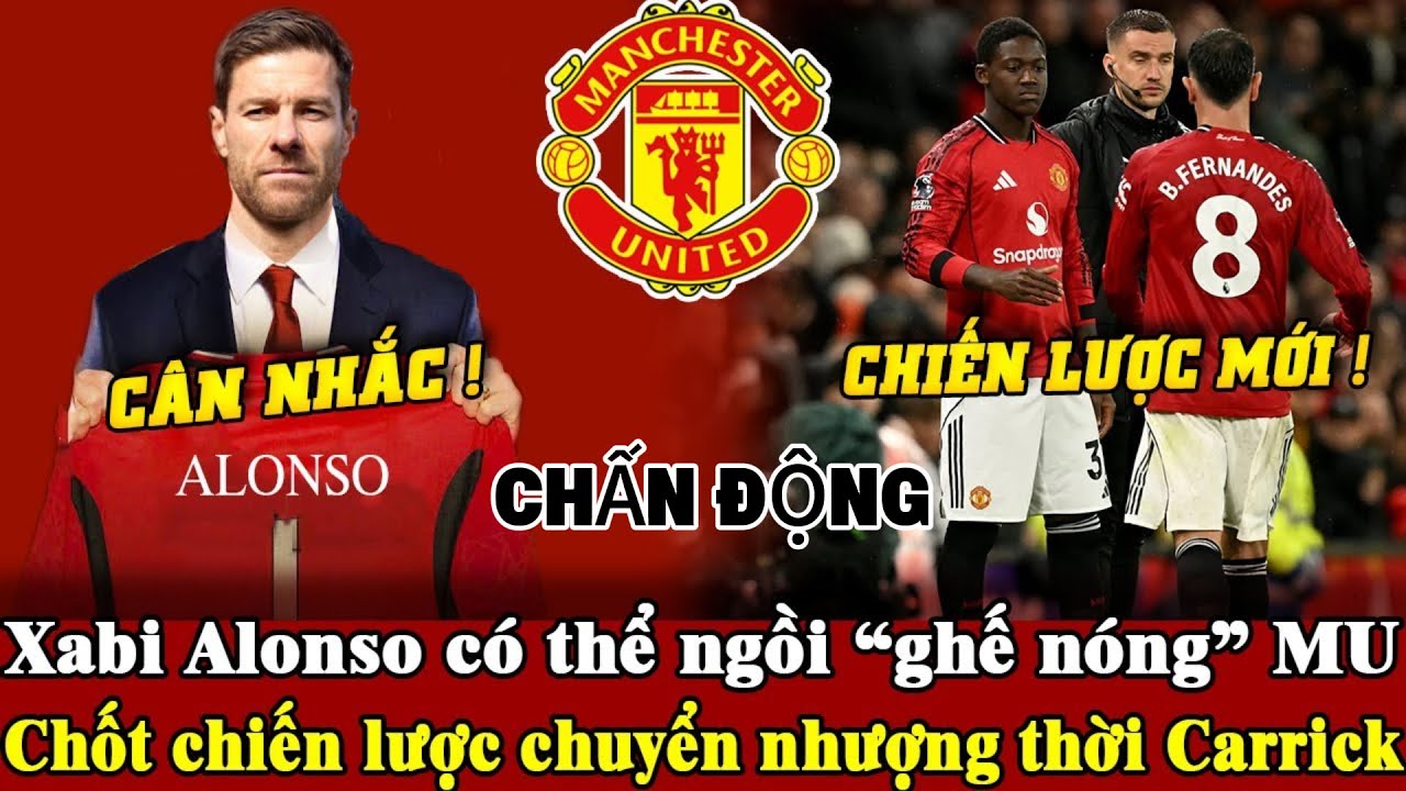 Tin mới mu 15/1, Xabi Alonso lọt tầm ngắm ghế HLV MU, hoàn tất định hướng chuyển nhượng Carrick?